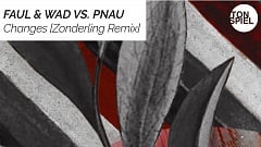 Faul & Wad Ad vs. PNAU - Changes (Zonderling Remix)