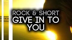 Rock & Short - Give In To You