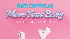 Anticappella - Move Your Body (Jason Parker Remix)