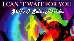 Gliffo & Selin Akbaba - I Can't Wait For You