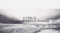 KTSN 21 - Hopes and Dreams