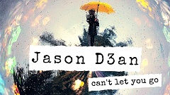 Jason D3an - Can't Let You Go