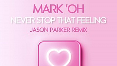 Mark ‘Oh – Never Stop That Feeling (Jason Parker Remix)