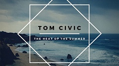 Tom Civic - The Heat of the Summer