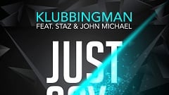 Klubbingman feat. Staz & John Michael - Just Say