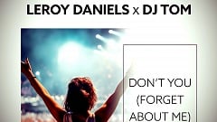 Leroy Daniels x DJ Tom - Don't You (Forget About Me)