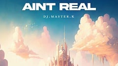 Dj.Master.K - Ain't Real