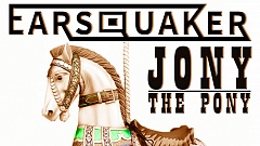 Earsquaker – Jony the Pony